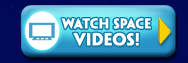 WATCH SPACE VIDEOS!